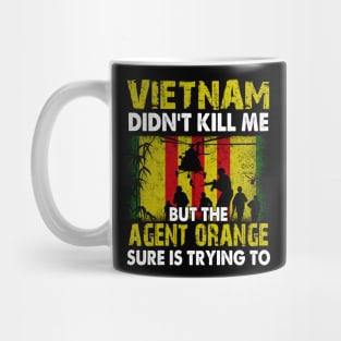 Vietnam Didn't Kill Me But The Agent Orange Sure is Trying to T-Shirt Vietnam Veteran Mug